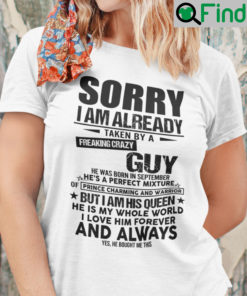 Sorry Im Already Taken By A Freaking Crazy Guy Shirt