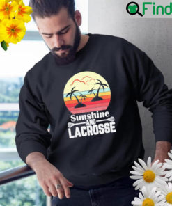 Sunshine and lacrosse vintage retro lacrosse stick sun sweatshirt