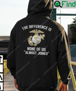 The Difference Is None Of Us Almost Joined Marine Corps Hoodie