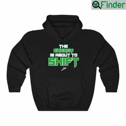 The Energy Is About To Shift Hoodie
