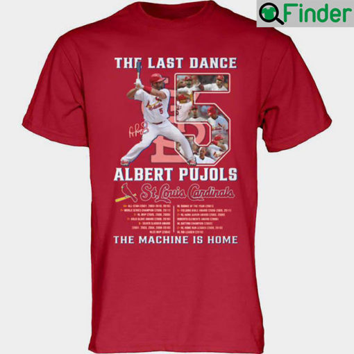 The Last Dance 5 Albert Pujols St Louis Cardinals The Machine Is Home Shirt