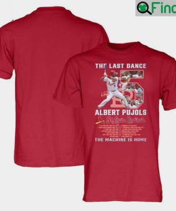 The Last Dance 5 Albert Pujols St Louis Cardinals The Machine Is Home T Shirt