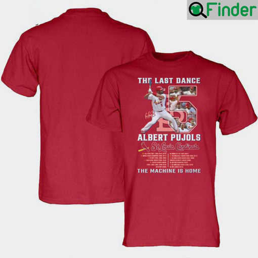 The Last Dance 5 Albert Pujols St Louis Cardinals The Machine Is Home T Shirt