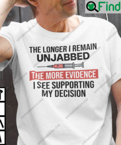 The Longer I Remain Unjabbed Sarcastic Anti Vax Shirt