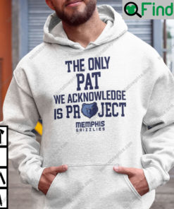 The Only Pat We Acknowledge Is Project Memphis Grizzlies Hoodie