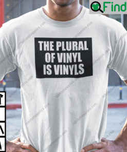 The Plural Of Vinyl Is Vinyls Shirt