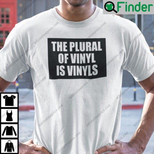 The Plural Of Vinyl Is Vinyls Shirt