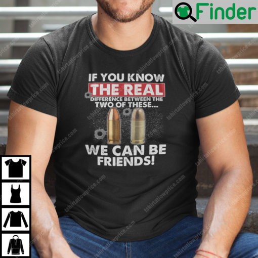 The Real Difference Between The Two Of These We Can Be Friends Shirt