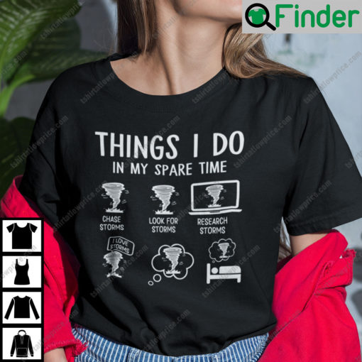 Things I Do In My Spare Time Chase Storms Look For Storms T Shirt