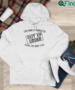 This Mom Is Currently Out Of Order Please Try Again Later Hoodie