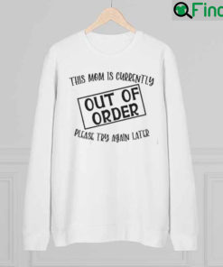 This Mom Is Currently Out Of Order Please Try Again Later Sweatshirt