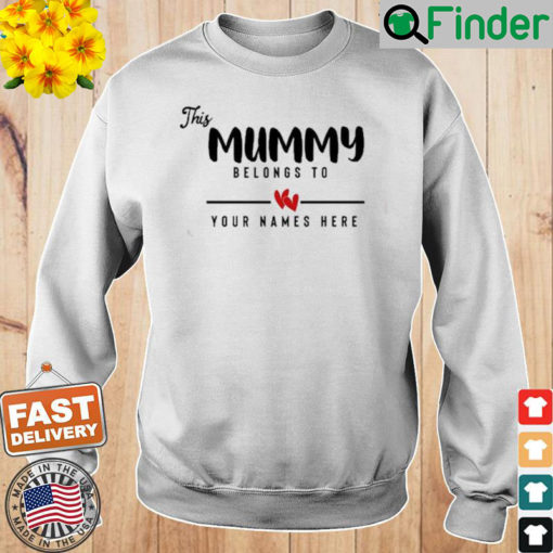 This Mummy Belongs To Your Names Here Mothers Day Sweatshirt