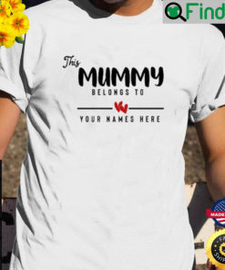 This Mummy Belongs To Your Names Here Mothers Day T Shirt