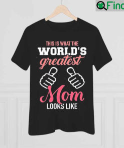 This is What the Worlds Greatest Mom Looks like Mothers Day Shirt