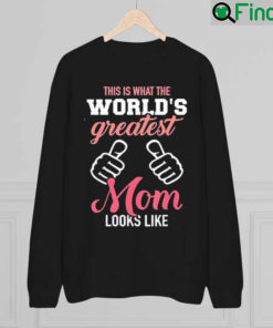 This is What the Worlds Greatest Mom Looks like Mothers Day Sweatshirt