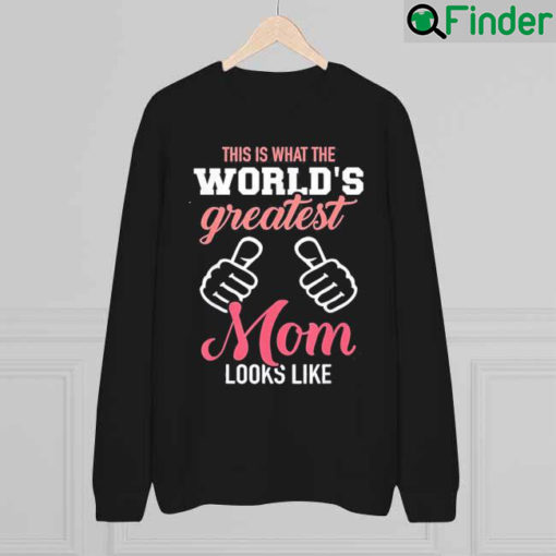 This is What the Worlds Greatest Mom Looks like Mothers Day Sweatshirt