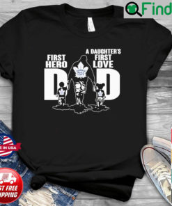 Toronto Maple Leafs First Hero A Daughters First Love Dad 2022 Shirt