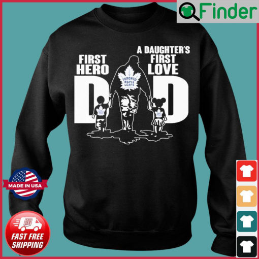 Toronto Maple Leafs First Hero A Daughters First Love Dad 2022 Sweatshirt