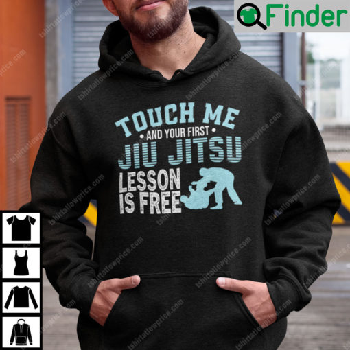 Touch Me And Your First Jiu Jitsu Lesson Is Free Hoodie