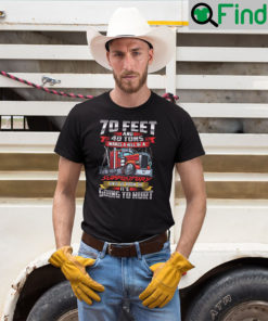 Trucker 70 Feet And 40 Tons Makes A Hell Of A Suppository T Shirt