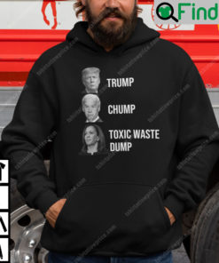 Trump Joe Biden Chump Harris Toxic Waste Dump Hoodie