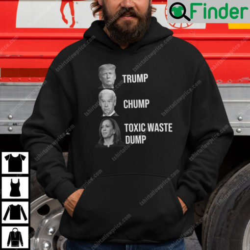 Trump Joe Biden Chump Harris Toxic Waste Dump Hoodie