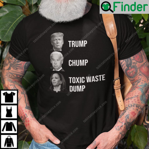 Trump Joe Biden Chump Harris Toxic Waste Dump Shirt