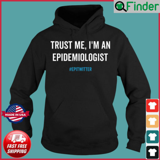 Trust Me Im An Epidemiologist Epitwitter Hoodie