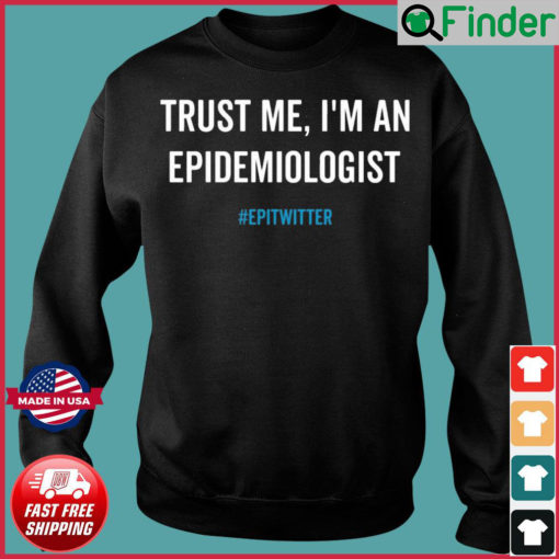 Trust Me Im An Epidemiologist Epitwitter Sweatshirt