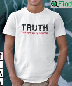 Truth The New Hate Speech Political Correctness Shirt