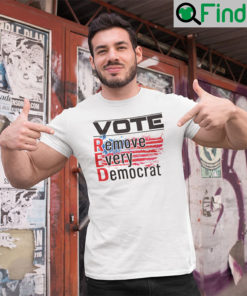 Vote Red Remove Every Democrat T Shirt