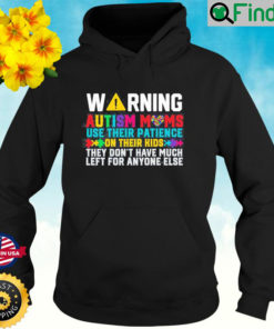 Warning Autism Moms Use Their Patience Momawareness Day Hoodie
