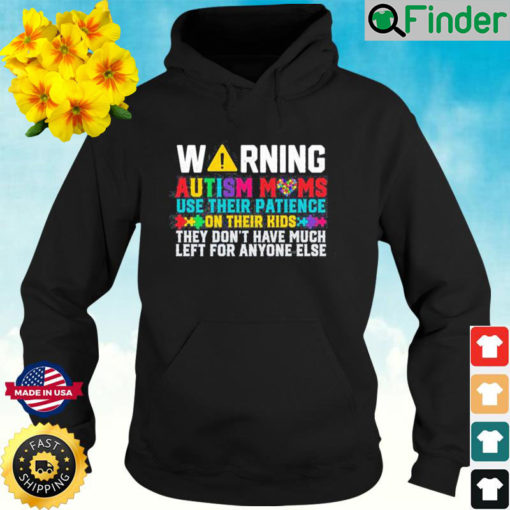 Warning Autism Moms Use Their Patience Momawareness Day Hoodie