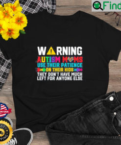 Warning Autism Moms Use Their Patience Momawareness Day Shirt