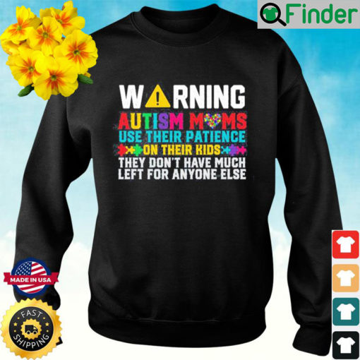 Warning Autism Moms Use Their Patience Momawareness Day Sweatshirt