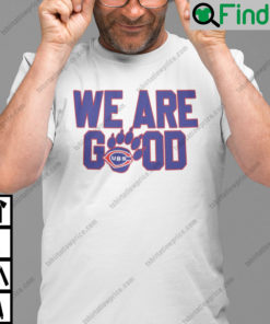 We Are Good Cubs Shirts Chicago Cubs