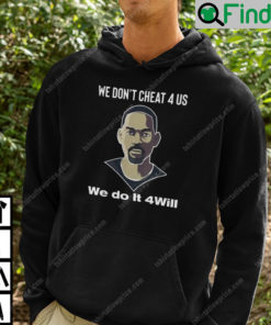 We Dont Cheat 4 Us We Do It 4 Will Smith Hoodie
