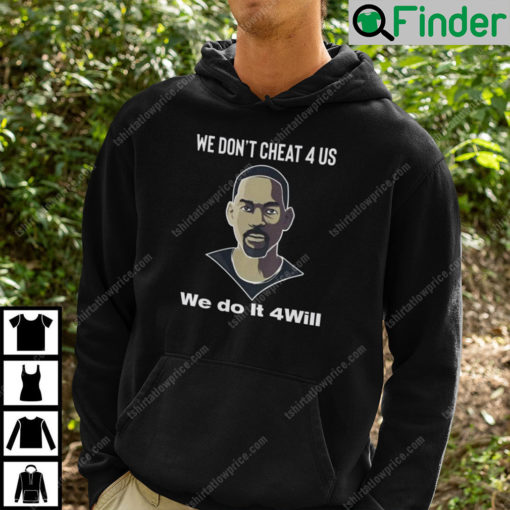 We Dont Cheat 4 Us We Do It 4 Will Smith Hoodie