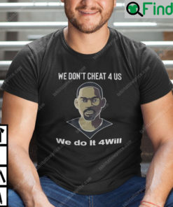 We Dont Cheat 4 Us We Do It 4 Will Smith Shirt