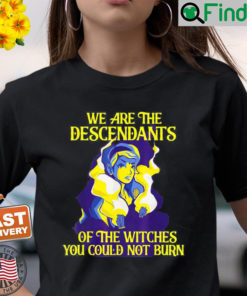 We are descendants of the witches Witch Shirt