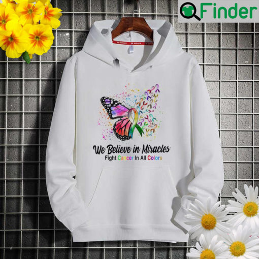 We believe in miracles fight cancer in all color butterfly hoodie