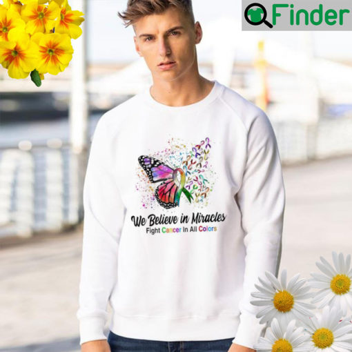 We believe in miracles fight cancer in all color butterfly sweatshirt
