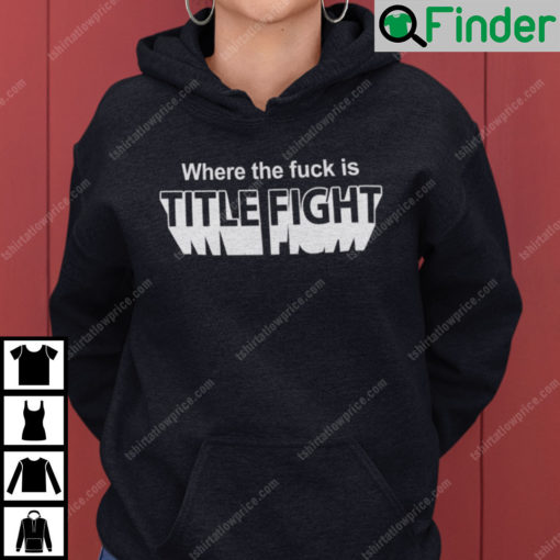 Where The Fuck Is Title Fight Hoodie
