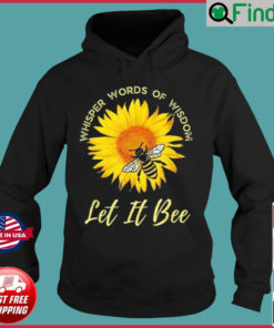 Whisper Words Of Wisdom Let It Bee And Sunflower Hoodie