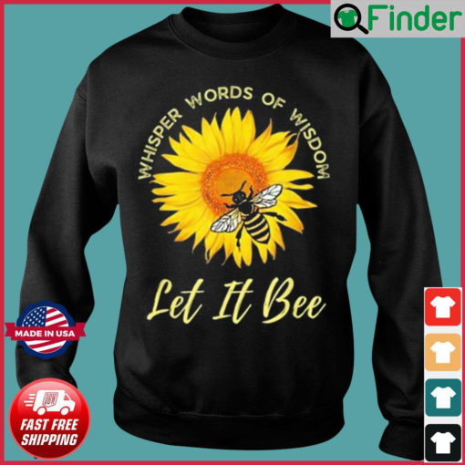Whisper Words Of Wisdom Let It Bee And Sunflower Sweatshirt