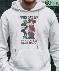 Who Dat Is Dats Jus My Baby Daddy Hoodie Rihanna Rocks Cheeky ‘Baby Daddy