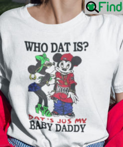 Who Dat Is Dats Jus My Baby Daddy Shirt Rihanna Rocks Cheeky ‘Baby Daddy
