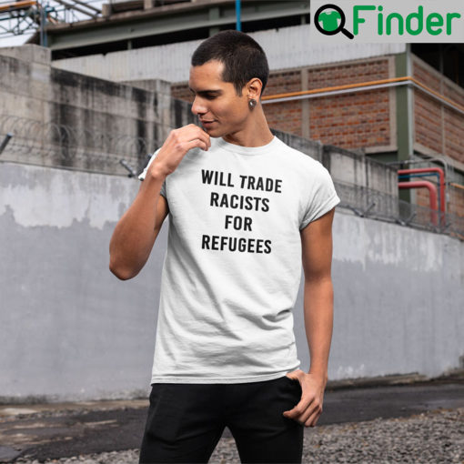 Will Trade Racist For Refugee Shirts