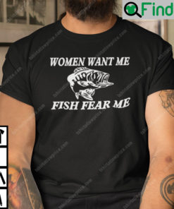 Woman Fear Me Fish Want Me Shirt
