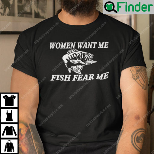 Woman Fear Me Fish Want Me Shirt